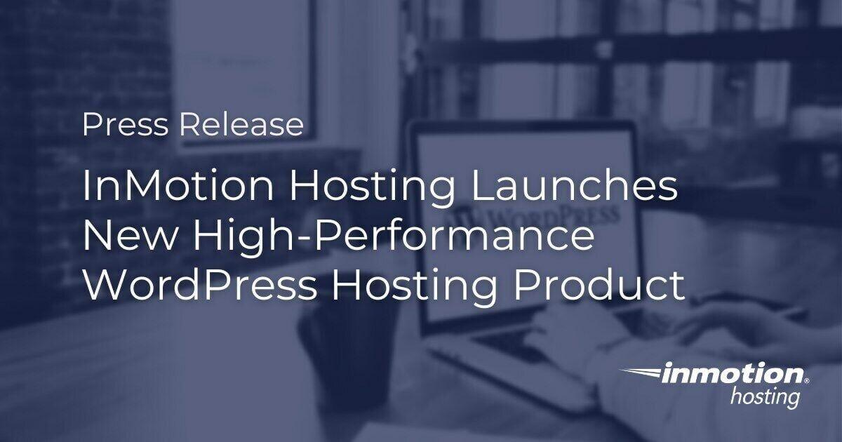 InMotion Hosting lancia il nuovo prodotto di hosting WordPress ad alte prestazioni |