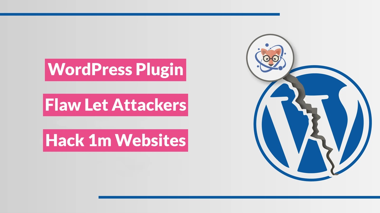Il difetto del plugin WordPress consente agli aggressori di prendere il controllo di 1 milione di siti web