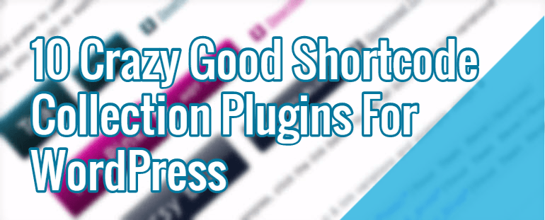 10 plugin per la raccolta di codici brevi pazzeschi per WordPress